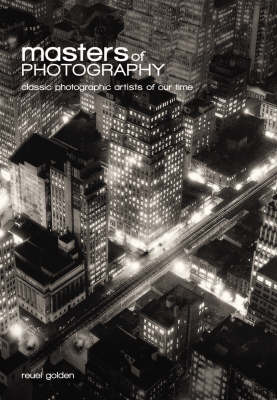 Masters of Photography: A Complete Guide to the Greatest Artists of the Photographic Age