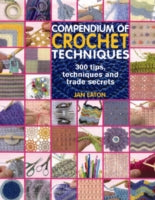 Compendium of Crochet Techniques: 300 Tips, Techniques and Trade Secrets