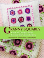 Granny Squares: Over 25 Creative Ways to Crochet the Classic Pattern