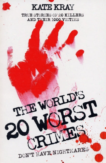 World's Twenty Worst Crimes - True Stories of 10 Killers and Their 3000 Victims