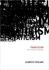 FANATICISM : ON THE USES OF AN IDEA