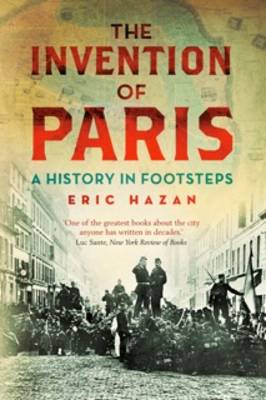 The Invention of Paris: A History in Footsteps