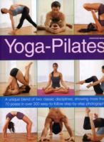 Yoga-Pilates: A Unique Blend of Two Classic Disciplines, Showing 100 Classic Poses in Over 300 Easy-to-follow Step-by-step Photographs