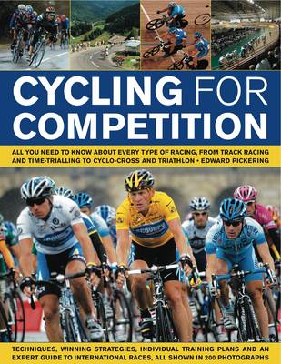 Cycling for Competition: All You Need to Know About Every Type of Racing, from Track Racing and Time-trialling to Cyclo-cross and Triathlon
