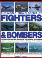 The World Encyclopedia of Fighters and Bombers: An Illustrated History of the World's Greatest Military Aircraft, from the Pioneering Days of Air Fighting in World War 1 Through to the Jet Fig