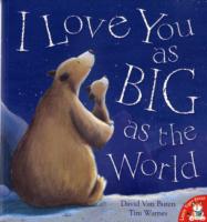 I LOVE YOU AS BIG AS THE WORLD