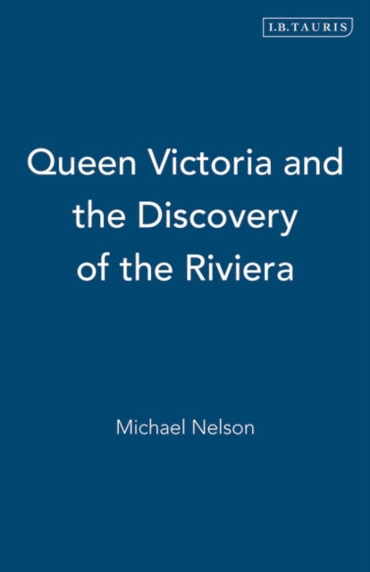 Queen Victoria and the Discovery of the Riviera