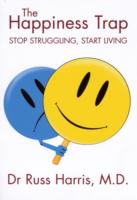 The Happiness Trap: Stop Struggling, Start Living