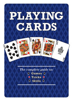 Playing Cards: The Complete Guide to Games, Tricks & Skills