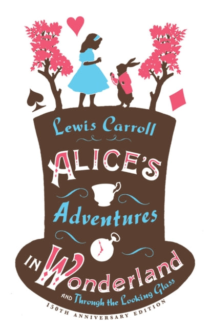 Alice's Adventures in Wonderland, and Through the Looking Glass