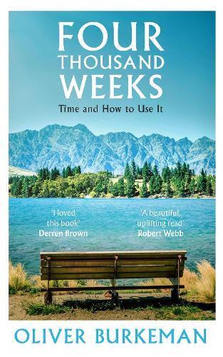 FOUR THOUSAND WEEKS - TIME AND HOW TO USE IT
