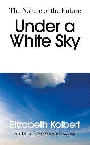 Under a White Sky - The Nature of the Future