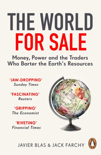 The World for Sale - Money, Power and the Traders Who Barter the Earth's Resources