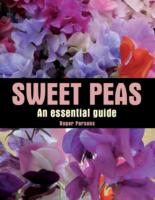 SWEET PEAS: AN ESSENTIAL GUIDE