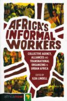 Africa's Informal Workers: Collective Agency, Alliances and Transnational Organizing in Urban Africa