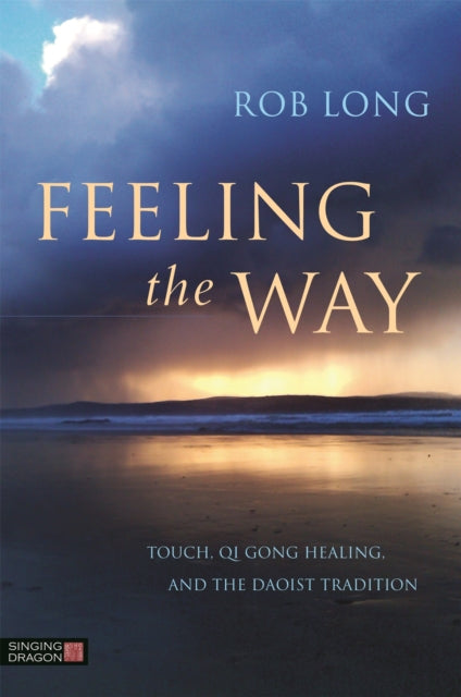 Feeling the Way: Touch, Qigong Healing, and the Daoist Tradition