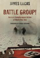 Battle Group: German Kamfgruppen Action in World War Two