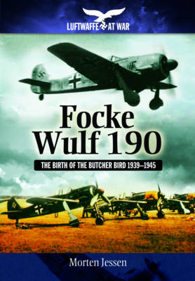 Focke Wulf 190: The Birth of the Butcher Bird 1939-1945