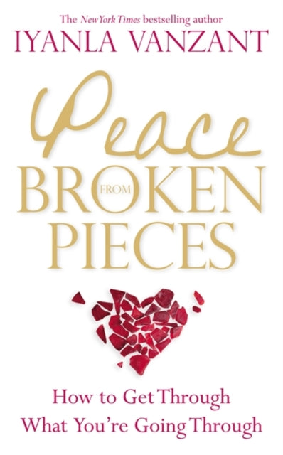 Peace from Broken Pieces: How to Get Through What You're Going Through