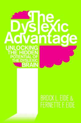 The Dyslexic Advantage: Unlocking the Hidden Potential of the Dyslexic Brain