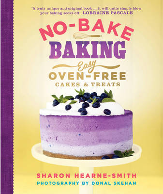 No-Bake Baking: Easy, Oven-Free Cakes and Treats