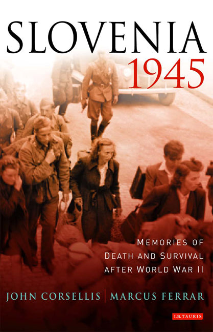Slovenia 1945: Memories of Death and Survival After World War II