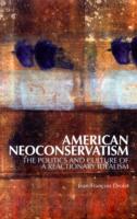 American Neoconservatism: The Politics and Culture of a Reactionary Idealism