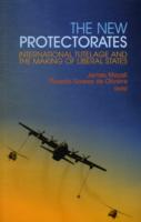 The New Protectorates: International Tutelage and the Making of Liberal States