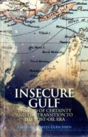 Insecure Gulf: The End of Certainty and the Transition to the Post-oil Era