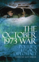 The October 1973 War: Politics, Diplomacy, Legacy