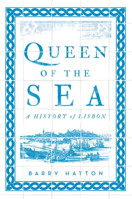 Queen of the Sea - A History of Lisbon