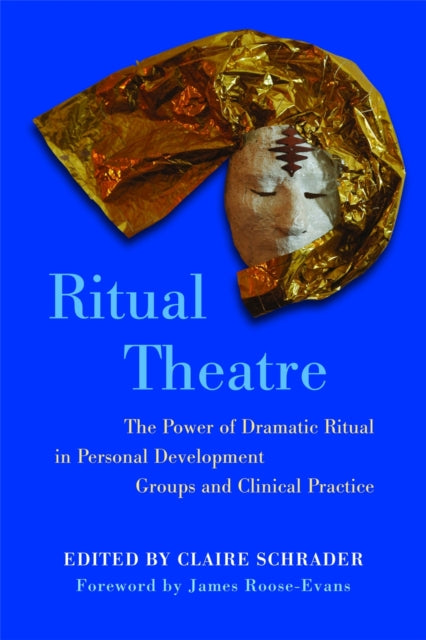 Ritual Theatre - Theatre of Healing: Ritual Theatre in Personal Development and Clinical Practice