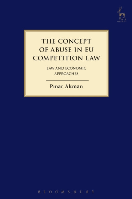 The Concept of Abuse in EU Competition Law: Law and Economic Approaches