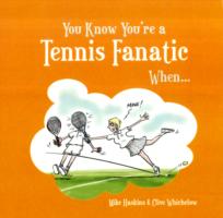 You Know You're a Tennis Fanatic When...