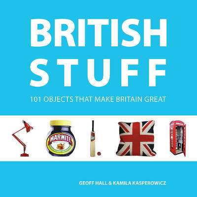 British Stuff: 101 Objects That Make Britain Great