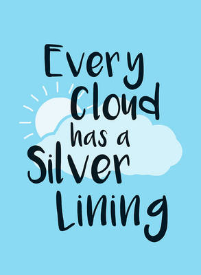 EVERY CLOUD HAS A SILVER LINING
