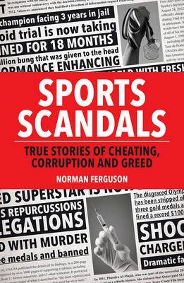 Sports Scandals: True Stories of Cheating, Corruption and Greed