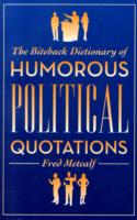 The Biteback Dictionary of Humorous Political Quotations