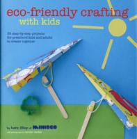 Eco-friendly Crafting with Kids: 35 Step-by-step Projects for Preschool Kids and Adults to Create Together