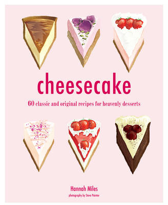 Cheesecake: 60 Classic and Original Recipes for Heavenly Desserts