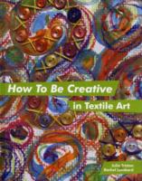 HOW TO BE CREATIVE IN TEXTILE ART