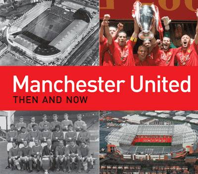 MANCHESTER UNITED THEN AND NOW