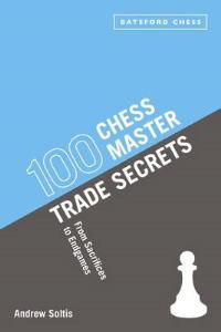 100 Chess Master Trade Secrets: Chess Tactics from Sacrifices to Endgames