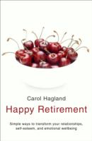 Happy Retirement: Simple Ways to Transform Your Relationships, Self-Esteem and Well-Being