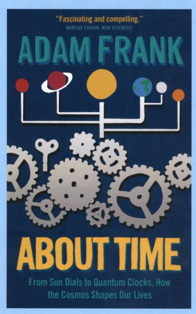 About Time: From Sun Dials to Quantum Clocks, How the Cosmos Shapes Our Lives - And We Shape the Cosmos