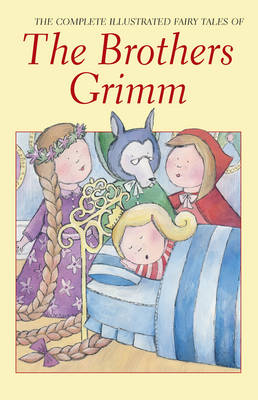 COMPLETE ILLUSTRATED FAIRY TALES OF THE BROTHERS