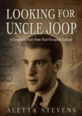 Looking for Uncle Joop: A Long-Lost Story from Nazi-Occupied Holland
