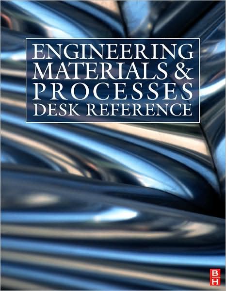 ENGINEERING MATERIALS AND PROCESSES DESK REFERENCE