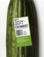 Why Shrink-Wrap a Cucumber?