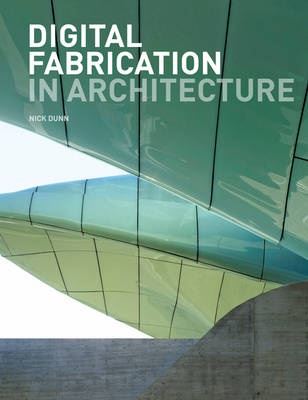 DIGITAL FABRICATION IN ARCHITECTURE